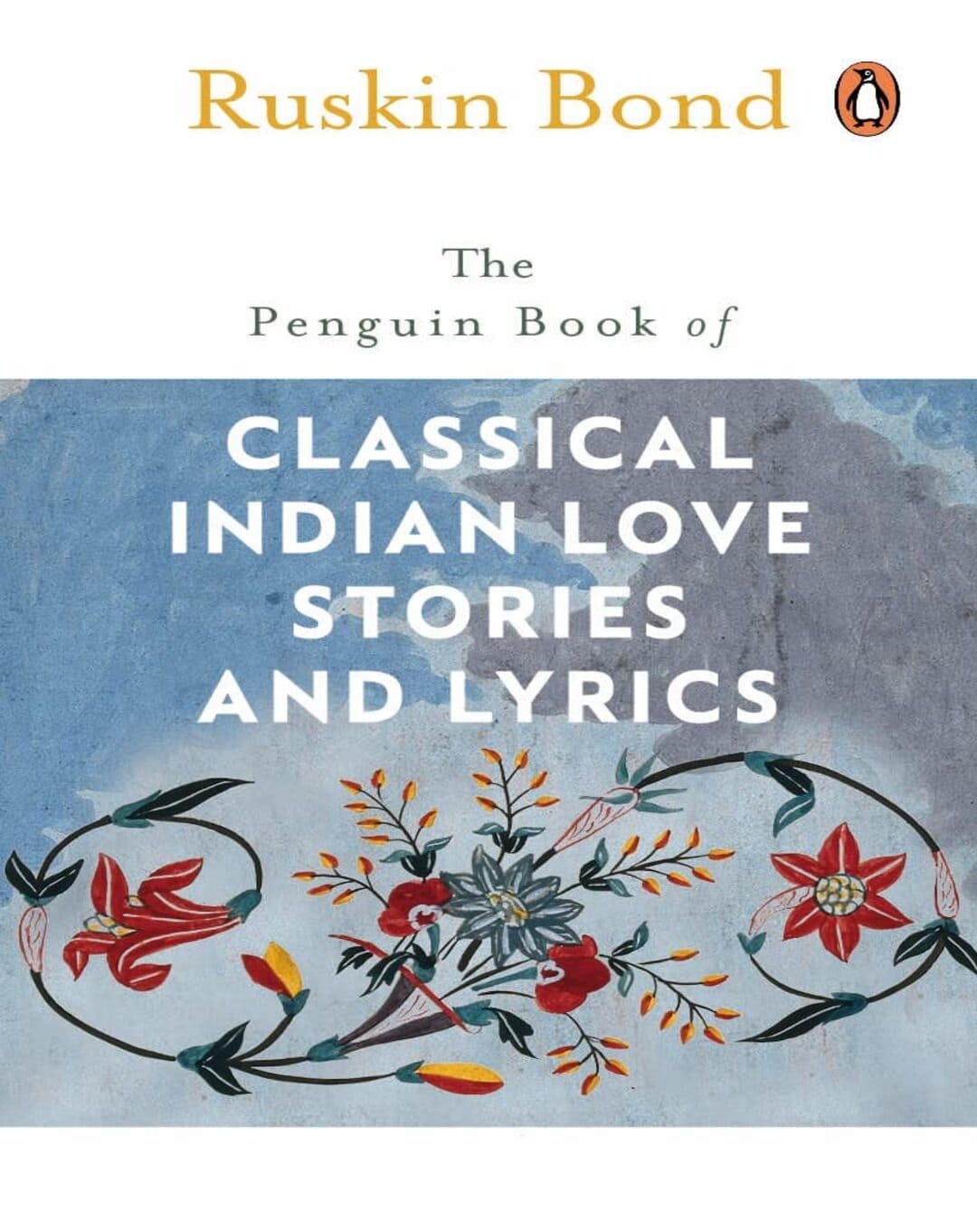 the-penguin-book-of-classical-indian-love-stories-and-lyrics-ruskin-bond-penguin-random-house