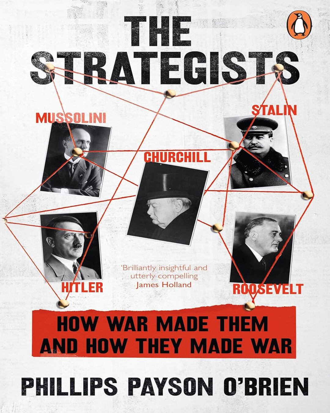 the-strategists-churchill-stalin-roosevelt-mussolini-and-hitler-how-war-made-them-and-how-they-made-war-obrien-phillips-payson-penguin-random-house