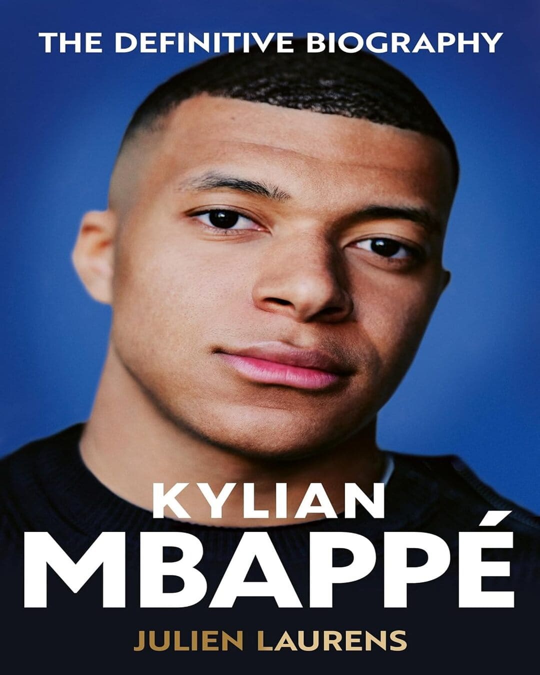 kylian-mbappe-the-definitive-biography-of-the-world-cup-star-julien-laurens-seven-dials