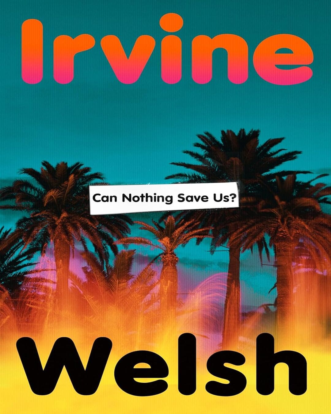 can-nothing-save-us-irvine-welsh-jonathan-cape