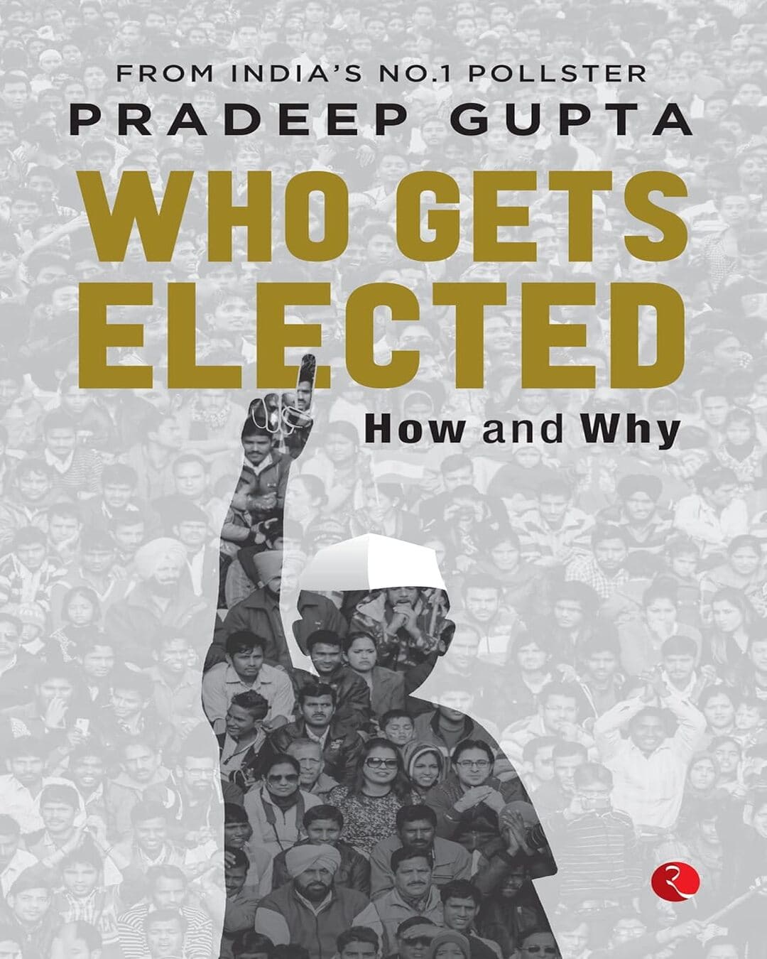 who-gets-elected-how-and-why-pradeep-gupta-rupa-publications