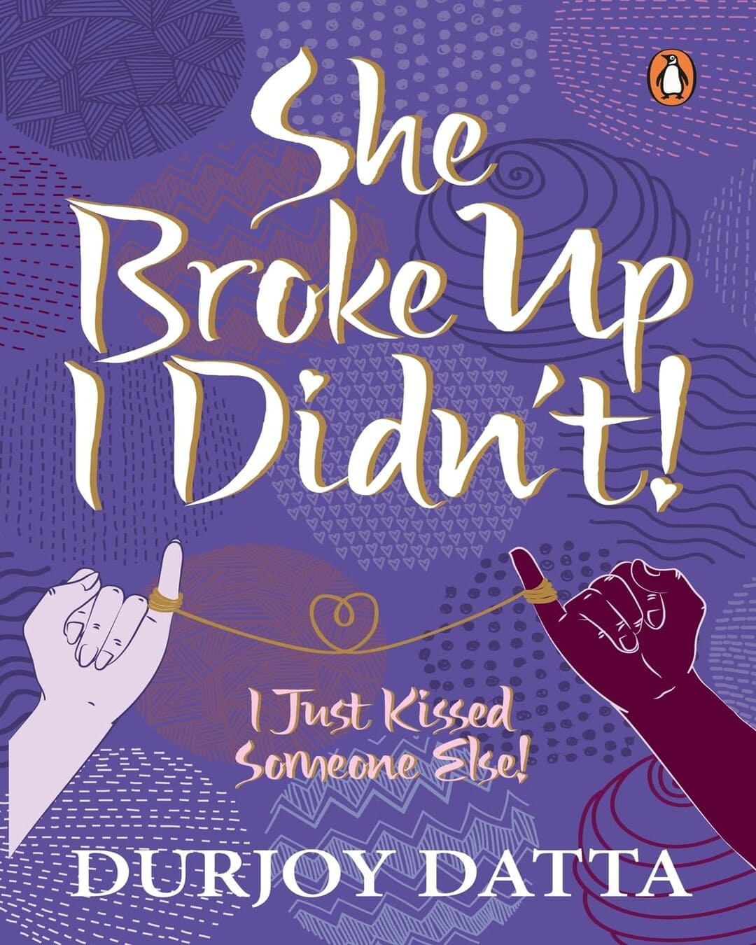 she-broke-up-i-didnt-i-just-kissed-someone-else-durjoy-datta-penguin-random-house