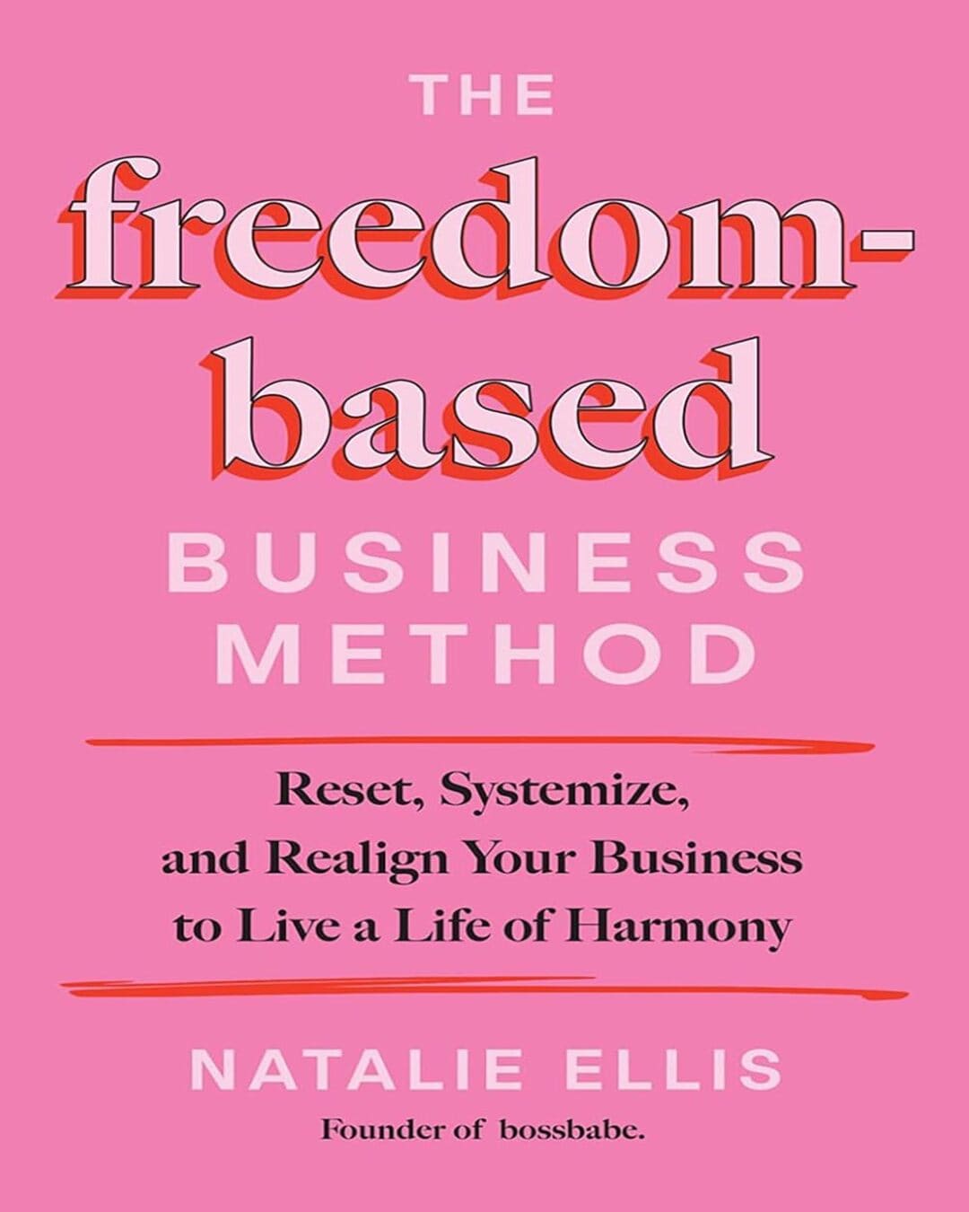 the-freedom-based-business-method-reset - systemize - and-realign-your-business-to-live-a-life-of-har-natalie-ellis-hay-house