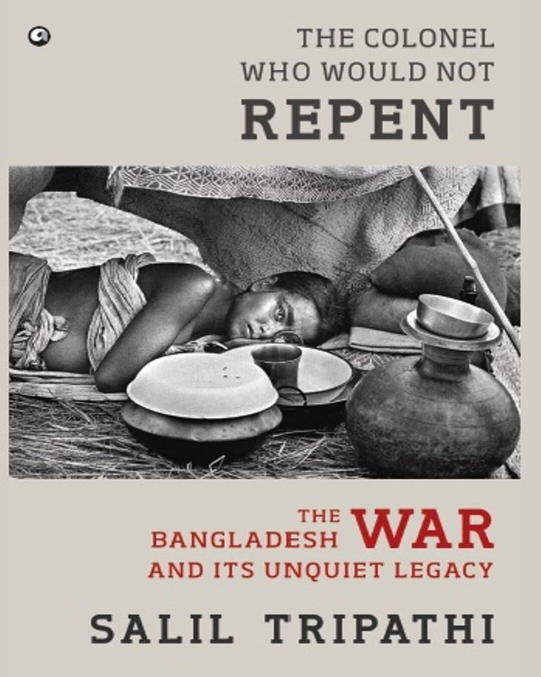 The Colonel Who Would Not Repent: The Bangladesh War and its Unquiet Legacy by Salil Tripathi [Hardcover] - versoz.com