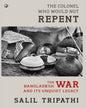 The Colonel Who Would Not Repent: The Bangladesh War and its Unquiet Legacy by Salil Tripathi [Hardcover] - versoz.com