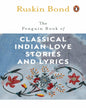 The Penguin Book Of Classical Indian Love Stories And Lyrics by Ruskin Bond [Paperback] - versoz.com