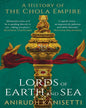 Lords of Earth and Sea : A History of The Chola Empire by Anirudh Kanisetti [Hardcover] - versoz.com