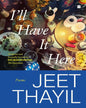 I'll Have It Here : Poems by Jeet Thayil [Hardcover] - versoz.com