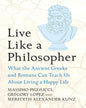 Live Like A Philosopher : Live Like A Philosopher: What the Ancient Greeks and Romans Can Teach Us About Living a Happy Life by Massimo Pigliucci, Gregory Lopez & Meredith Alexander Kunz [Hardcover] - versoz.com