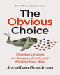 The Obvious Choice : Timeless Lessons on Success, Profit, and Finding Your Way by Joanthan Goodman [Paperback] - versoz.com