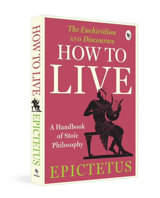 How to Live - A Handbook of Stoic Philosophy: Discourses and the Enchiridion By Epictetus [Paperback] - versoz.com