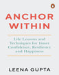 Anchor Within : Life Lessons and Techniques for Inner Confidence, Resilience and Happiness by Leena Gupta [Paperback] - versoz.com
