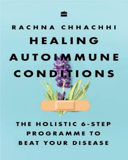 Healing Autoimmune Conditions : The Holistic 6-Step Programme to Beat Your Disease by Rachna Chhachhi [Paperback] - versoz.com