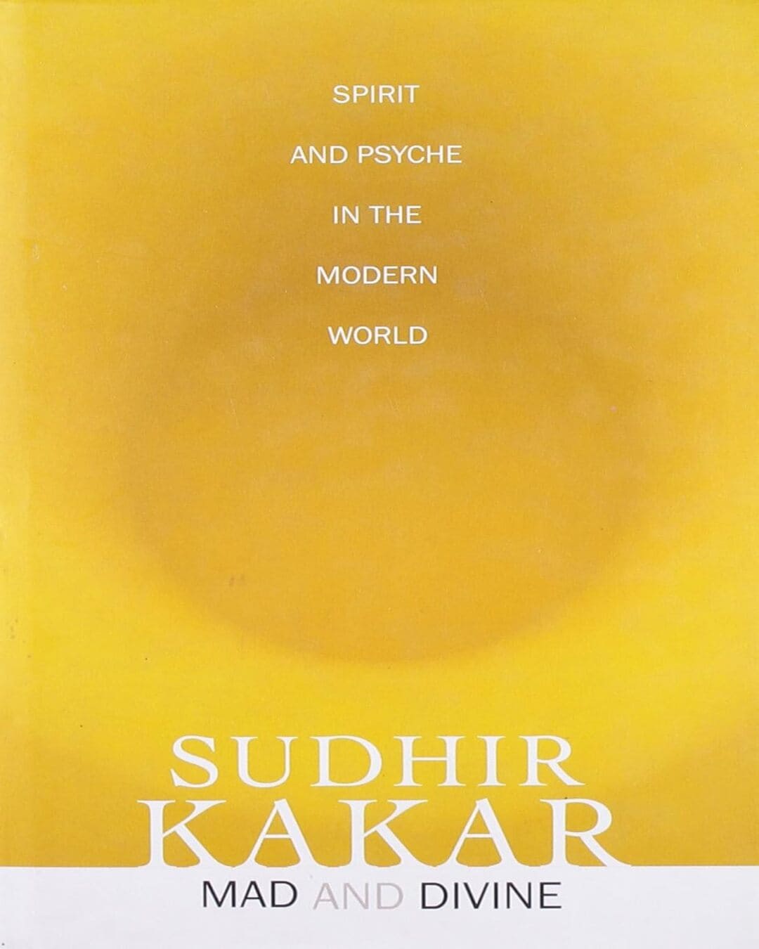 Mad And Divine : Spirit And Psyche In The Modern World by Sudhir Kakar [Hardcover] - versoz.com