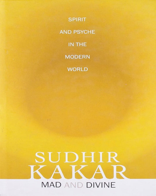 Mad And Divine : Spirit And Psyche In The Modern World by Sudhir Kakar [Hardcover] - versoz.com