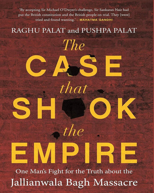 The Case That Shook The Empire One Mans Fight For The Truth About The Jallianwala Bagh Massacre by Raghu Palat & Pushpa Palat [Hardcover] - versoz.com
