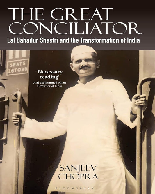 The Great Conciliator : Lal Bahadur Shastri and the Transformation of India by Sanjeev Chopra [Hardcover] - versoz.com