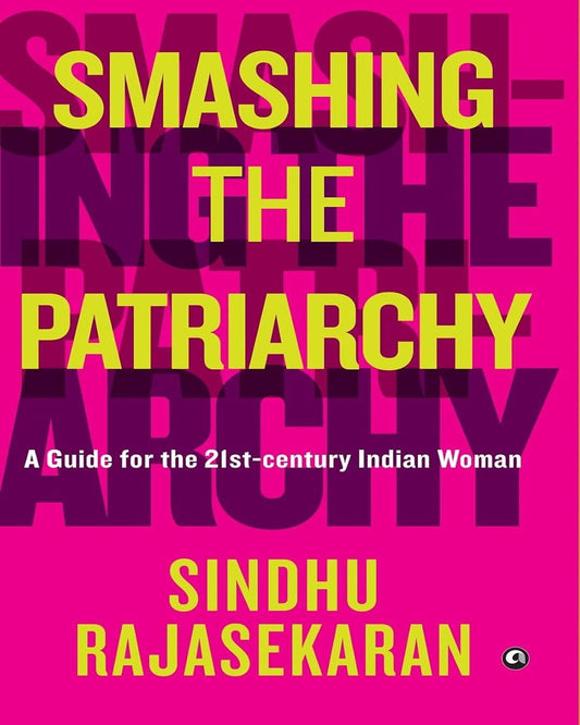 SMASHING THE PATRIARCHY: A GUIDE FOR THE 21ST-CENTURY INDIAN WOMAN by SINDHU RAJASEKARAN [Hardcover] - versoz.com