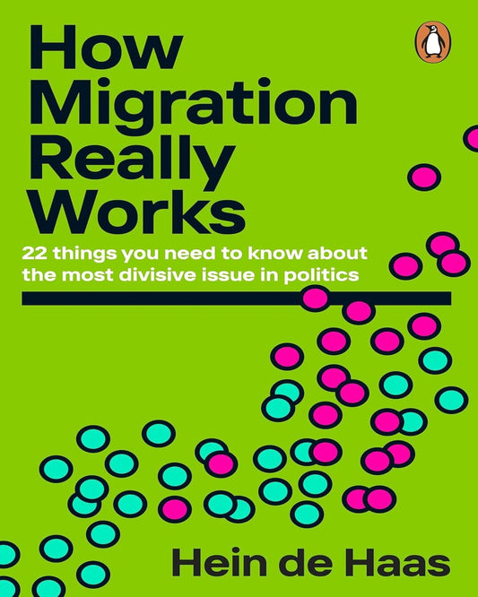 How Migration Really Works: 22 things you need to know about the most divisive issue in politics by Hein de Haas [Paperback] - versoz.com