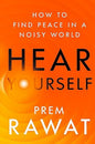 Hear Yourself : How to Find Peace in a Noisy World by Prem Rawat [Paperback] - versoz.com