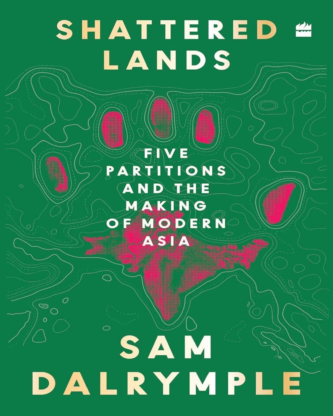 Shattered Lands : Five Partitions and the Making of Modern Asia by Sam Dalrymple [Hardcover] - versoz.com