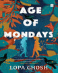 Age of Mondays : A Novel by Lopa Ghosh [Paperback] - versoz.com