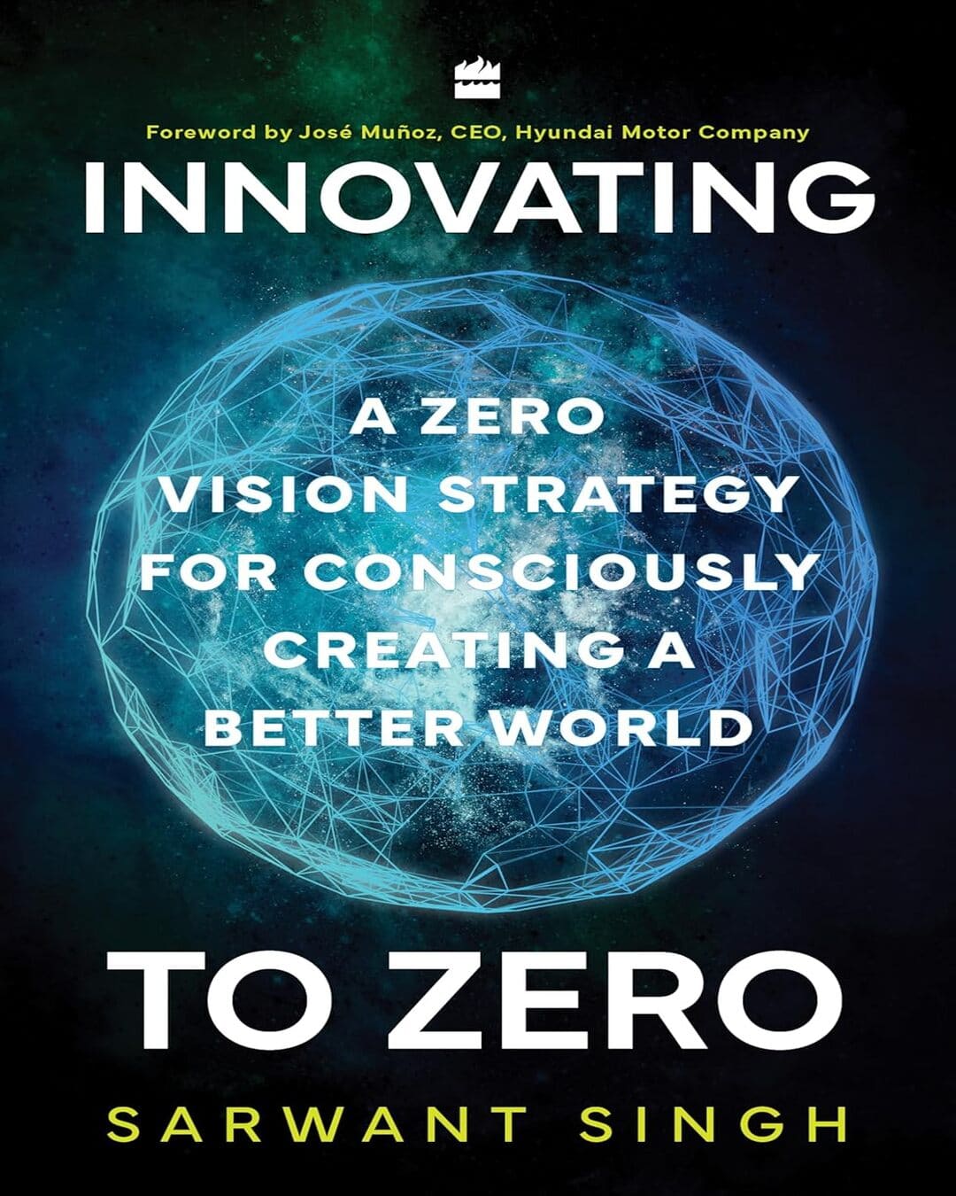 Innovating to Zero : A Zero Vision Strategy for Consciously Creating a Better World by Sarwant Singh [Hardcover] - versoz.com