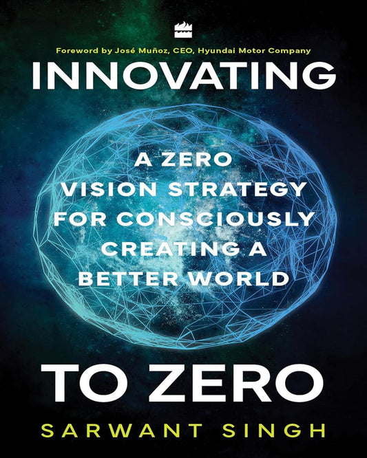 Innovating to Zero : A Zero Vision Strategy for Consciously Creating a Better World by Sarwant Singh [Hardcover] - versoz.com