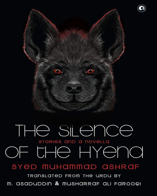 THE SILENCE OF THE HYENA: Stories & A Novella by Syed Muhammad Ashraf [Hardcover] - versoz.com