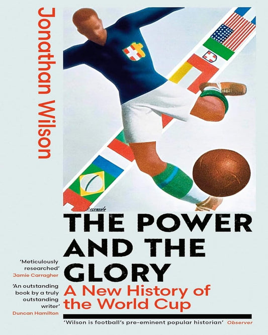 The Power and the Glory: A New History of the World Cup by Jonathan Wilson [Paperback]