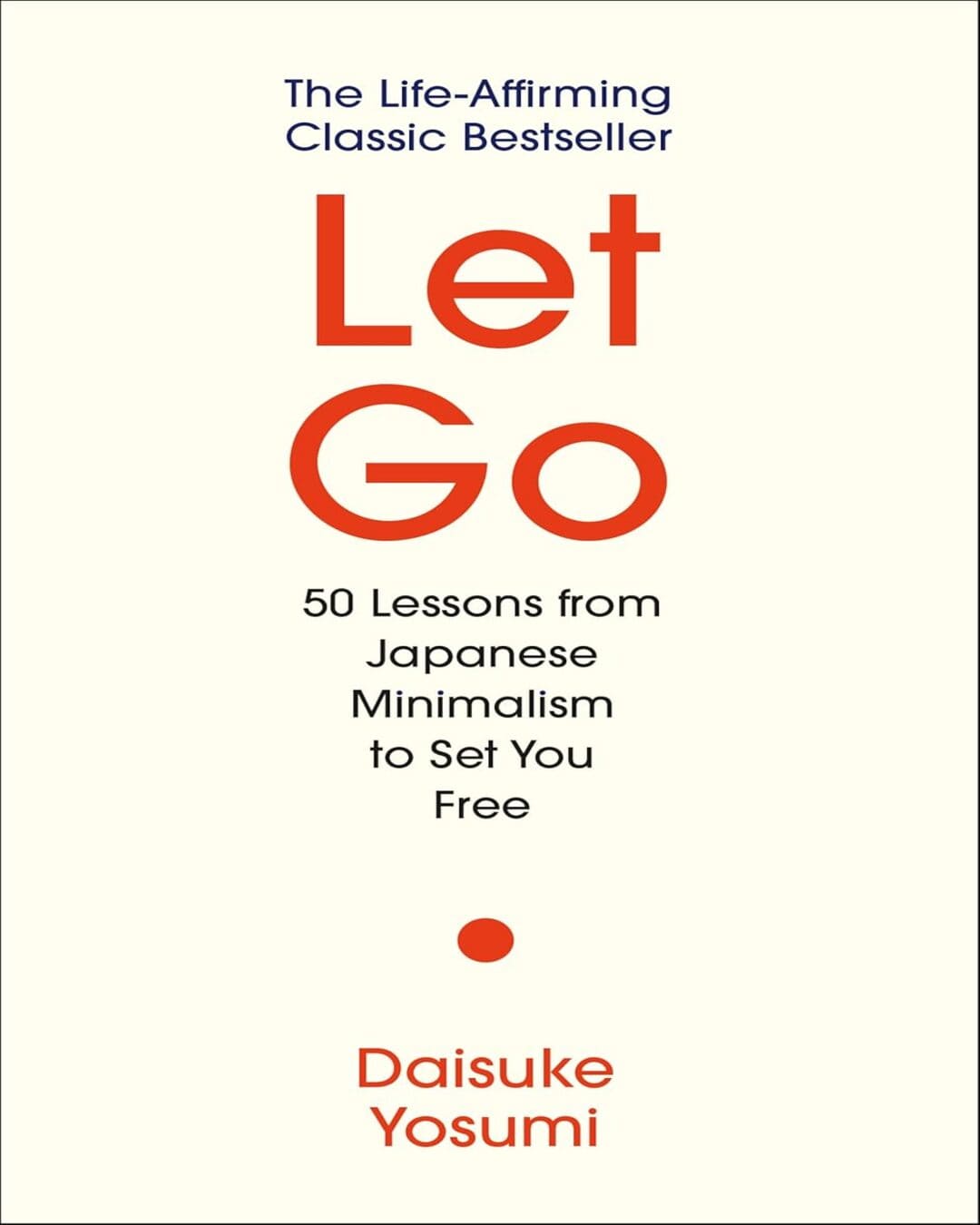 Let Go : 50 Lessons from Japanese Minimalism to Set You Free by Daisuke Yosumi [Hardcover]