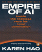 Empire of AI : Inside the reckless race for total domination by Karen Hao [Paperback]