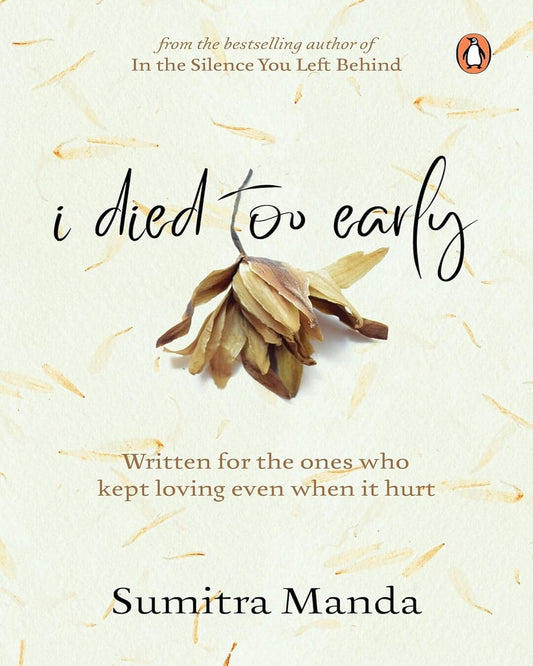 I Died too Early : Written for the ones who kept loving even when it hurt by Sumitra Manda [Paperback]