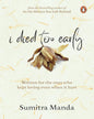 I Died too Early : Written for the ones who kept loving even when it hurt by Sumitra Manda [Paperback]
