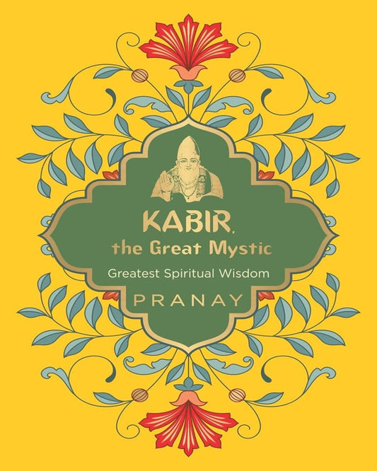 Kabir, the Great Mystic, Greatest Spiritual Wisdom by Pranay [Paperback] - versoz.com