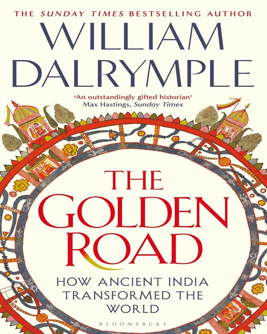 The Golden Road : How Ancient India Transformed the World by William Dalrymple [Paperback]