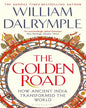 The Golden Road : How Ancient India Transformed the World by William Dalrymple [Paperback]