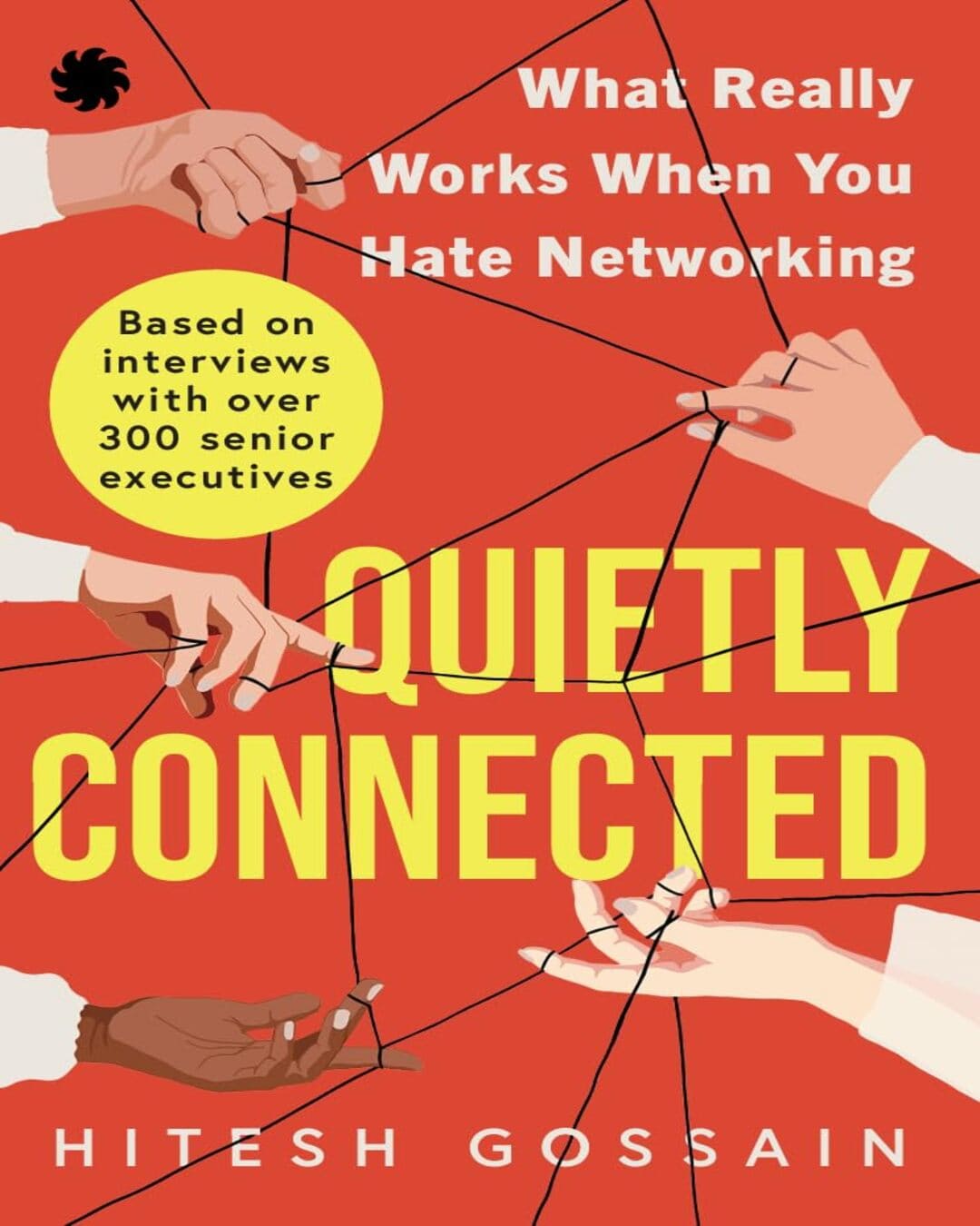 Quietly Connected : What Really Works When You Hate Networking by Hitesh Gossain [Paperback]