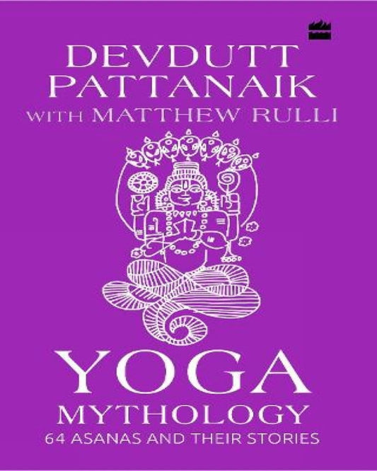 Yoga Mythology: 64 Asanas And Their Stories by Devdutt Pattanaik, Matthew Rulli [Hardcover] - versoz.com