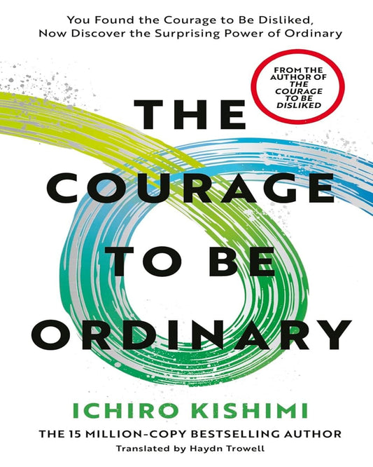 The Courage To Be Ordinary by Ichiro Kishimi [Hardcover]
