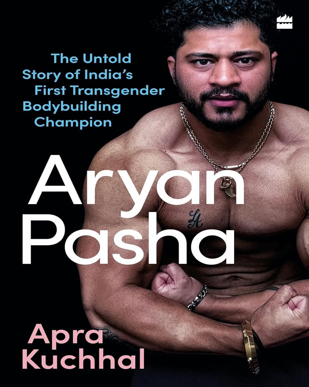 Aryan Pasha : The Untold Story of India's First Transgender Bodybuilding Champion by Apra Kuchhal [Paperback]