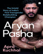 Aryan Pasha : The Untold Story of India's First Transgender Bodybuilding Champion by Apra Kuchhal [Paperback]