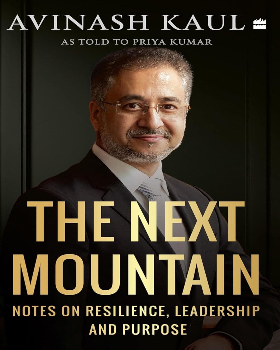 The Next Mountain : Notes on Resilience, Leadership and Purpose by Avinash Kaul & Priya Kumar [Hardcover]