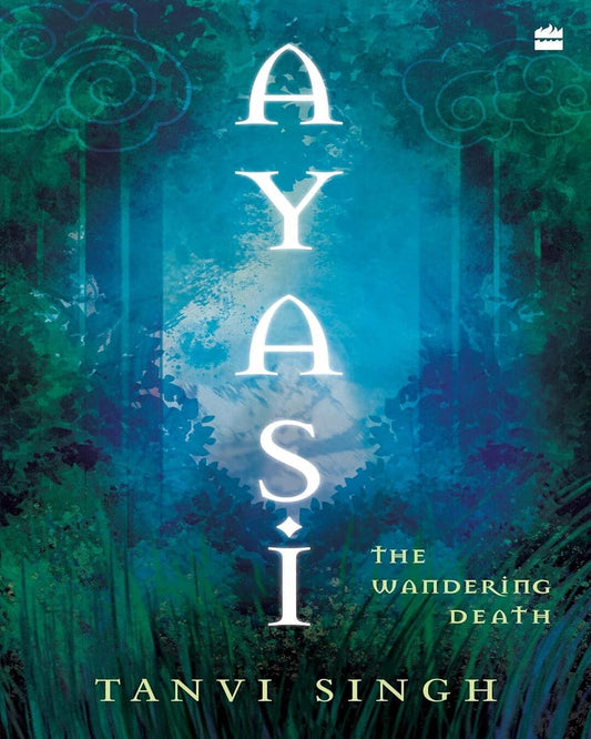 Ayasi : The Wandering Death by Tanvi Singh [Paperback]