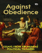 Against Obedience : Essays From Prominent Political Thinkers Compiled by Abhishek Rana [Paperback]