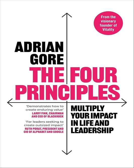 The Four Principles : Multiply Your Impact in Life and Leadership by Adrian Gore [Paperback]