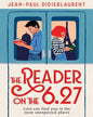 The Reader on the 6.27 : Love can find you in the most unexpected places by Jean-Paul Didierlaurent [Paperback]