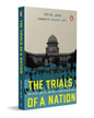 The Trials of a Nation : How Crises, Conflicts and Courts Shaped Modern India by Priya Jain [Paperback]