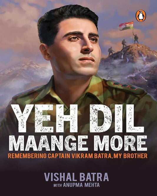 Yeh Dil Maange More : Remembering Captain Vikram Batra, My Brother by Vishal Batra with Anupma Mehta [Paperback]