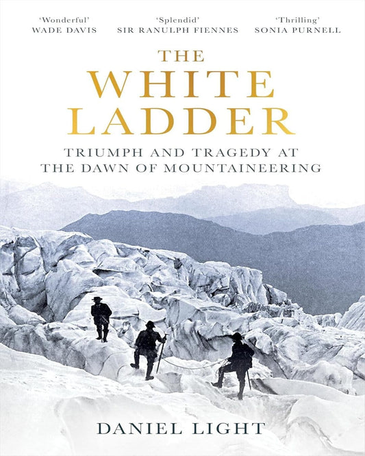 The White Ladder : Triumph and Tragedy at the Dawn of Mountaineering by Daniel Light [Paperback] - versoz.com